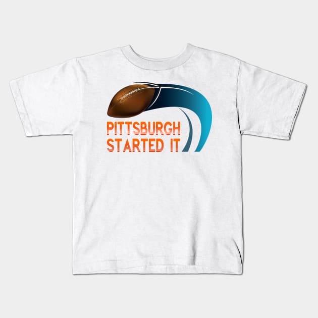 Pittsburgh Started It Kids T-Shirt by remixer2020